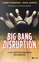 Big Bang disruption. L'era dell'innovazione devastante by Larry Downes, Paul Nunes
