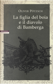 La figlia del boia e il diavolo di Bamberga by Oliver Pötzsch