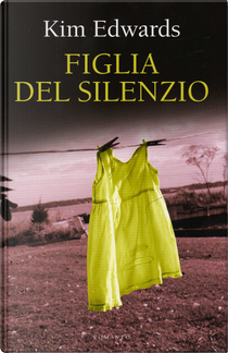 Figlia del silenzio by Kim Edwards