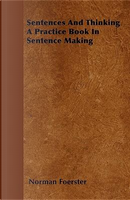 Sentences And Thinking A Practice Book In Sentence Making by Norman Foerster