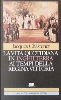 La vita quotidiana in Inghilterra ai tempi della regina Vittoria by Jacques Chastenet