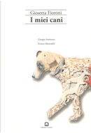 I miei cani by Franco Marcoaldi, Giorgio Amitrano, Giosetta Fioroni