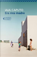 Era mia madre by Iaia Caputo
