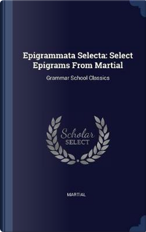 Epigrammata Selecta by Martial