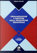 Organizzazione e gestione della produzione industriale by Alberto Grando