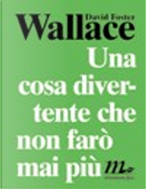 Una cosa divertente che non farò mai più by David Foster Wallace