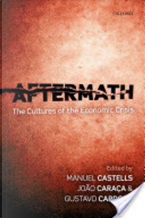 Aftermath: The Cultures of the Economic Crisis by Manuel Castells