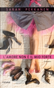 L'amore non è il mio forte by Sarah Pekkanen
