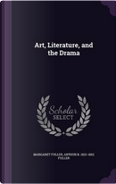 Art, Literature, and the Drama by Margaret Fuller