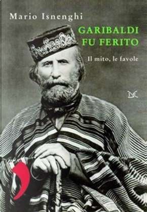 Garibaldi fu ferito by Mario Isnenghi