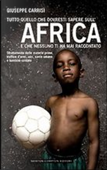 Tutto quello che dovresti sapere sull'Africa e che nessuno ti ha mai raccontato by Giuseppe Carrisi