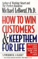 How to Win Customers and Keep Them for Life, Revised Edition by Michael LeBoeuf