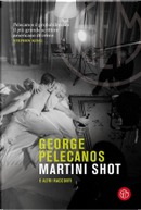 Martini Shot e altri racconti by George P. Pelecanos