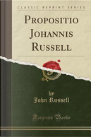 Propositio Johannis Russell (Classic Reprint) by John Russell
