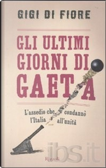 Gli ultimi giorni di Gaeta by Gigi Di Fiore