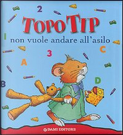 Topo Tip non vuole andare all'asilo by Casalis Anna