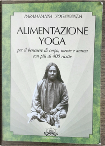 Alimentazione Yoga by Yogananda (Swami) Paramhansa