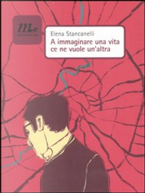 A immaginare una vita ce ne vuole un'altra by Elena Stancanelli