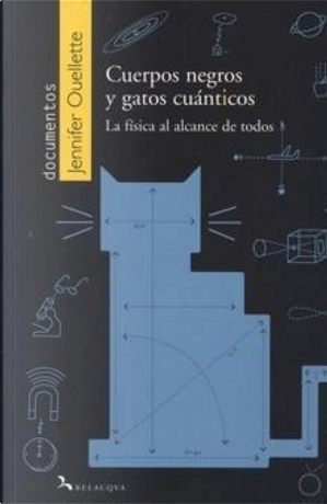 CUERPOS NEGROS Y GATOS CUANTICOS by Jennifer Ouellette