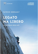 Legato ma libero: la traversata delle Alpi by Patrick Berhault