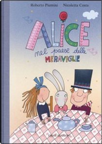 Alice nel paese delle meraviglie by Nicoletta Costa, Roberto Piumini