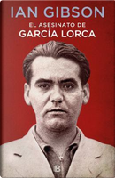 El asesinato de García Lorca / The Assassination of Federico García Lorca by Ian Gibson