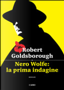 Nero Wolfe: la prima indagine by Robert Goldsborough