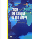 L'arte del crimine in 100 mappe by Fabrice Colin
