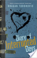 Diary of Interrupted Days by Dragan Todorovic