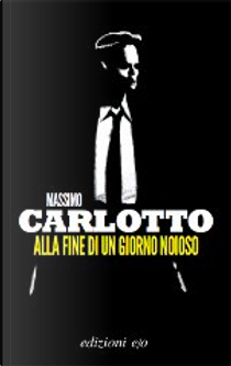 Alla fine di un giorno noioso by Massimo Carlotto