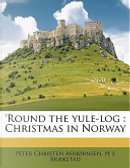 'Round the Yule-Log by Peter Christen Asbjørnsen