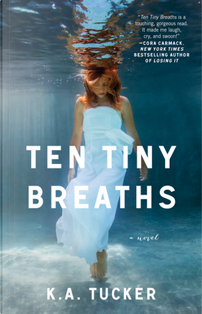 Ten Tiny Breaths by K.A. Tucker