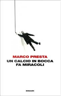 Un calcio in bocca fa miracoli by Marco Presta