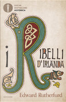 I ribelli d'Irlanda by Edward Rutherfurd