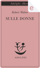 Sulle donne by Robert Walser