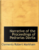 Narrative of the Proceedings of Pedrarias Davila by Clements Robert, Sir Markham