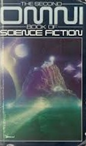 The Second (2nd) Omni Book of Science Fiction by Damon Knight, Dan Simmons, Harlan Ellison, Jayge Carr, John Shirley, Juleen Brantingham, Michael Bishop, Michael Swanwick, Orson Scott Card, Ray Bradbury, Robert Silverberg, Spider Robinson, Walter Tevis, William Gibson The Second (2nd) Omni Book of Science Fiction by Damon Knight, Dan Simmons, Harlan Ellison, Jayge Carr, John Shirley, Juleen Brantingham, Michael Bishop, Michael Swanwick, Orson Scott Card, Ray Bradbury, Robert Silverberg, Spider Robinson, Walter Tevis, William Gibson