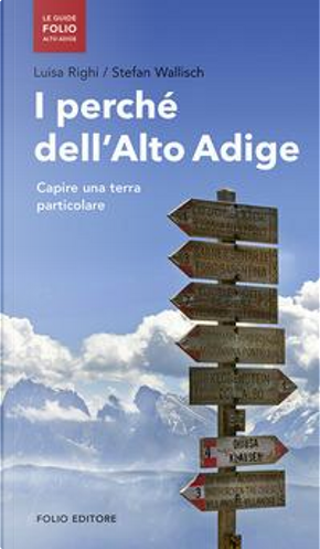 I perché dell'Alto Adige by Luisa Righi, Stefan Wallisch