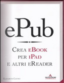 EPub. Crea E-book per iPad e altri reader by Elizabeth Castro
