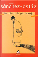 Derrotero de Pío Baroja by Miguel Sánchez-Ostiz