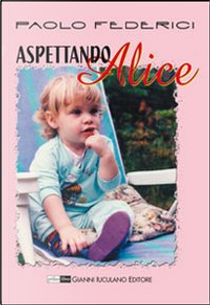 Aspettando Alice by Paolo Federici, Tiziana Federici