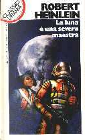 La Luna è una severa maestra by Robert A. Heinlein