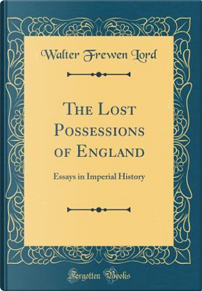 The Lost Possessions of England by Walter Frewen Lord