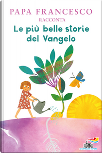 Le più belle storie del Vangelo raccontate da Papa Francesco by Francesco (Jorge Mario Bergoglio)