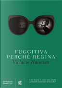 Fuggitiva perché regina by Violaine Huisman