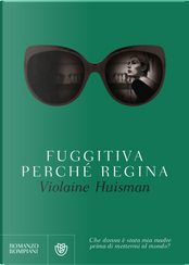 Fuggitiva perché regina by Violaine Huisman