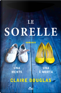 Le sorelle by Claire Douglas