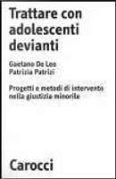 Trattare con adolescenti devianti by Gaetano De Leo, Patrizia Patrizi