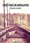 Vidas para un apocalipsis by Borja Laita García-Luzón