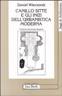Camillo Sitte e gli inizi dell'urbanistica moderna by Daniel Wieczorek